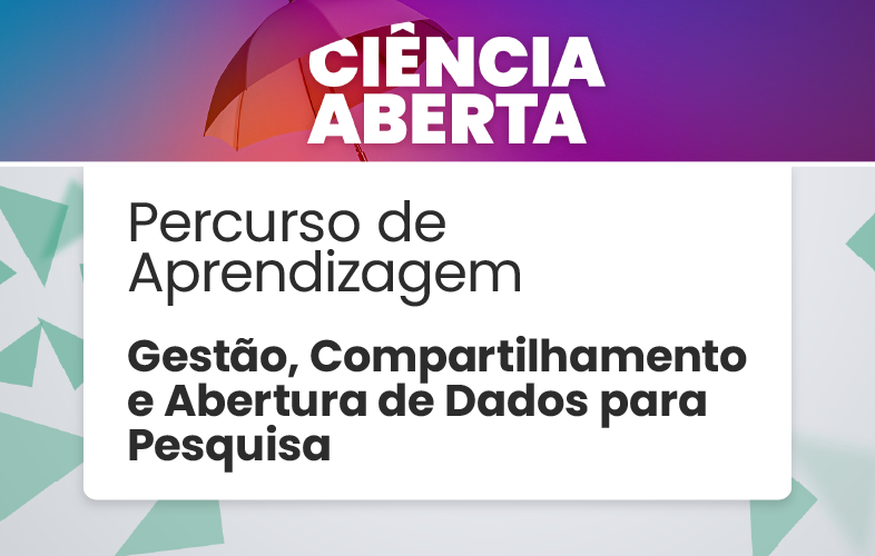 Percurso de Aprendizagem Gestão, Compartilhamento e Abertura de Dados para Pesquisa